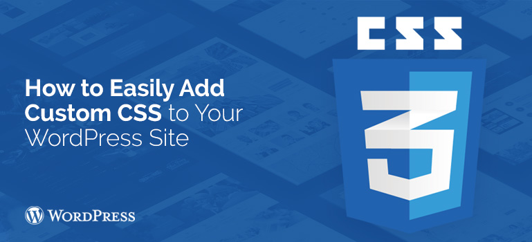 How to Easily Add Custom CSS to Your WordPress Site
