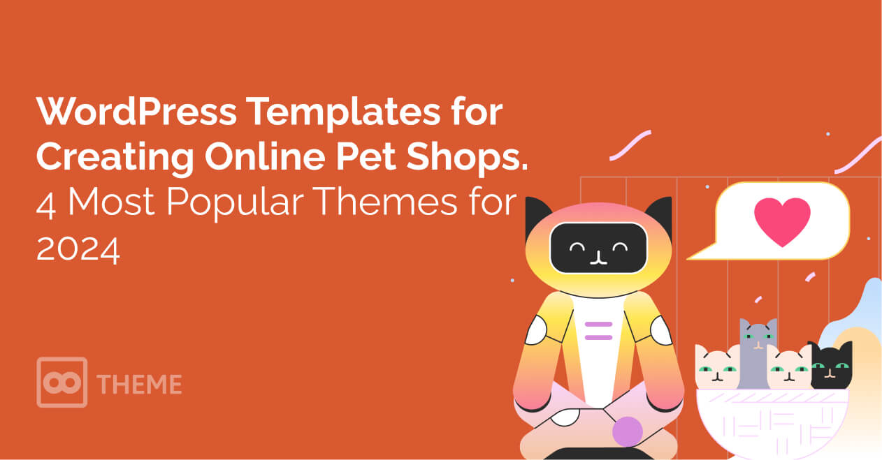 WordPress Templates for Creating Online Pet Shops: 4 Most Popular Themes for 2024